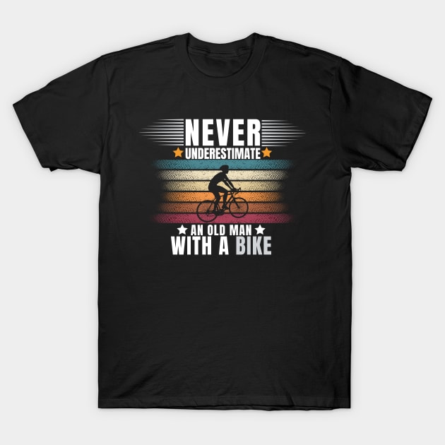 Never Underestimate An Old Guy With Bike Funny Bicycle Lover Gift T-Shirt by CharismaShop